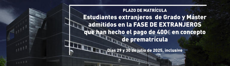 Matriculación para estudiantes extranjeros de Grado y Máster admitidos en la Fase de Extranjeros que han hecho el pago de 400€ en concepto de prematrícula 
